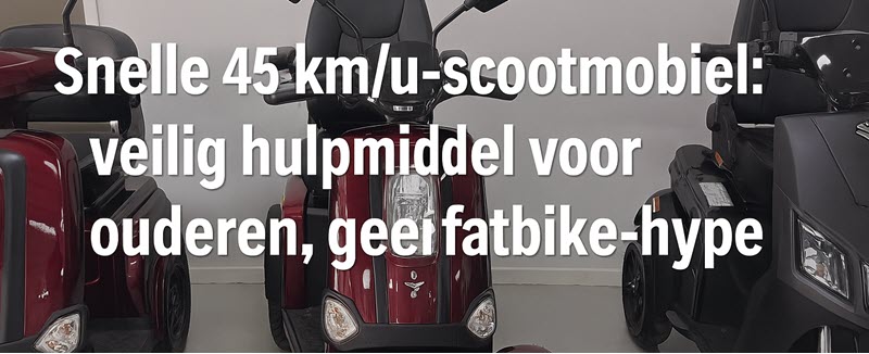 Snelle 45 km/u-scootmobiel: veilig hulpmiddel voor ouderen, geen fatbike-hype